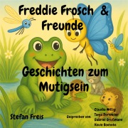 Cover-Bild zum Titel 'Freddie Frosch & Freunde ¿ Geschichten zum Mutigsein' von 'Stefan Freis'