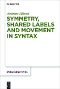 Symmetry, Shared Labels and Movement in Syntax - Andreas Blümel