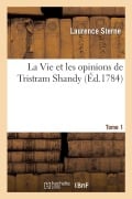 Cover-Bild zum Titel 'La Vie Et Les Opinions de Tristram Shandy. Tome 1' von 'Laurence Sterne, Charles-François de Bonnay'