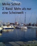 Cover-Bild zum Titel '2. Band: Mehr als nur eine Scheinwelt' von 'Meike Schrut'