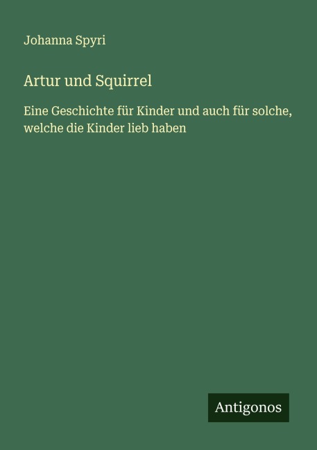 Artur und Squirrel - Johanna Spyri
