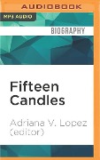 Fifteen Candles: 15 Tales of Taffeta, Hairspray, Drunk Uncles, and Other Quinceañera Stories - Adriana V. Lopez (Editor)