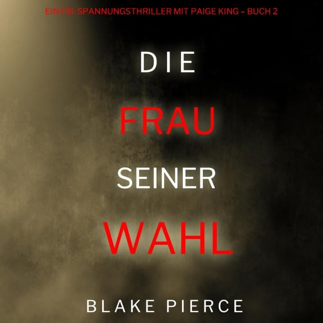 Die frau seiner wahl (Ein FBI-Spannungsthriller mit Paige King ¿ Buch 2) - Blake Pierce