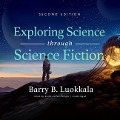 Exploring Science Through Science Fiction, Second Edition Lib/E - Barry B. Luokkala