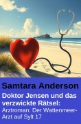 Cover-Bild zum Titel 'Doktor Jensen und das verzwickte Rätsel: Arztroman: Der Wattenmeer-Arzt auf Sylt 17' von 'Samtara Anderson'