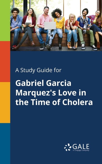 A Study Guide for Gabriel Garcia Marquez's Love in the Time of Cholera - Cengage Learning Gale