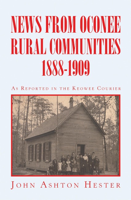 News from Oconee Rural Communities 1888-1909 - John Ashton Hester