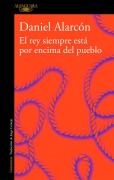 Cover-Bild zum Titel 'El Rey Siempre Está Por Encima del Pueblo / The Is Always Above the People: Stories' von 'Daniel Alarcón'