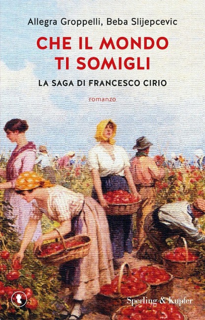 Che il mondo ti somigli. La saga di Francesco Cirio - Allegra Groppelli, Beba Slijepcevic