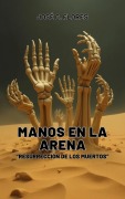 Cover-Bild zum Titel 'Manos de Arena "Resurrección de los Muertos"' von 'José C. Flores'