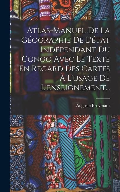 Atlas-manuel De La Géographie De L'état Indépendant Du Congo Avec Le Texte En Regard Des Cartes À L'usage De L'enseignement... - Auguste Broymans