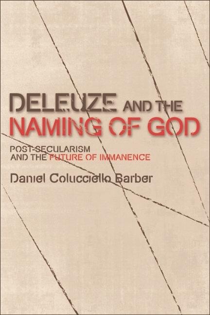 Deleuze and the Naming of God - Daniel Colucciello Barber