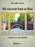 Cover-Bild zum Titel 'Wir sind nicht Staub im Wind - Triptychon mit sieben Brücken' von 'Max Walter Schulz'
