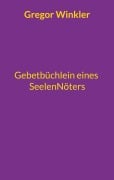 Cover-Bild zum Titel 'Gebetbüchlein eines Seelennöters' von 'Gregor Winkler'