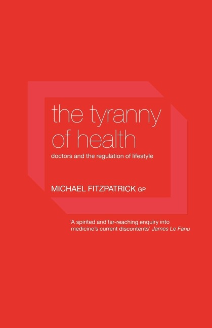 The Tyranny of Health - Michael Fitzpatrick