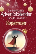 Cover-Bild zum Titel 'Der inoffizielle Adventskalender für alle Fans von Superman' von 'Ella Fischer'