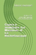 Capire e analizzare Le Massime di La Rochefoucauld: Analisi delle principali massime di La Rochefoucauld - Gloria Lauzanne