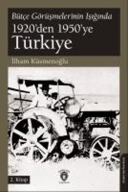 Bütce Görüsmelerinin Isiginda 1920den 1950ye Türkiye - Ilham Küsmenoglu