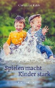 Cover-Bild zum Titel 'Spielen macht Kinder stark' von 'Christiane Kutik'