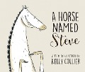 A Horse Named Steve - Kelly Collier