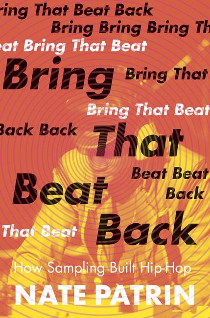 Bring That Beat Back - Nate Patrin