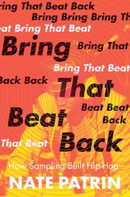 Bring That Beat Back - Nate Patrin