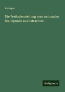 Die Freihafenstellung vom nationalen Standpunkt aus betrachtet - Anonym
