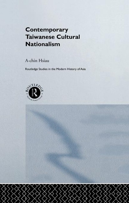 Contemporary Taiwanese Cultural Nationalism - A-Chin Hsiau