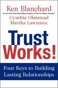 Cover-Bild zum Titel 'Trust Works!' von 'Ken Blanchard, Cynthia Olmstead, Martha Lawrence'