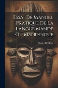 Essai De Manuel Pratique De La Langue Mande Ou Mandingue - Maurice Delafosse