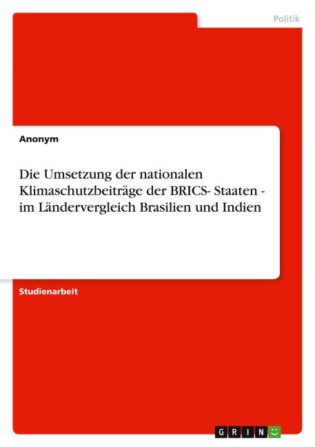 Die Umsetzung der nationalen Klimaschutzbeiträge der BRICS- Staaten - im Ländervergleich Brasilien und Indien - Anonymous
