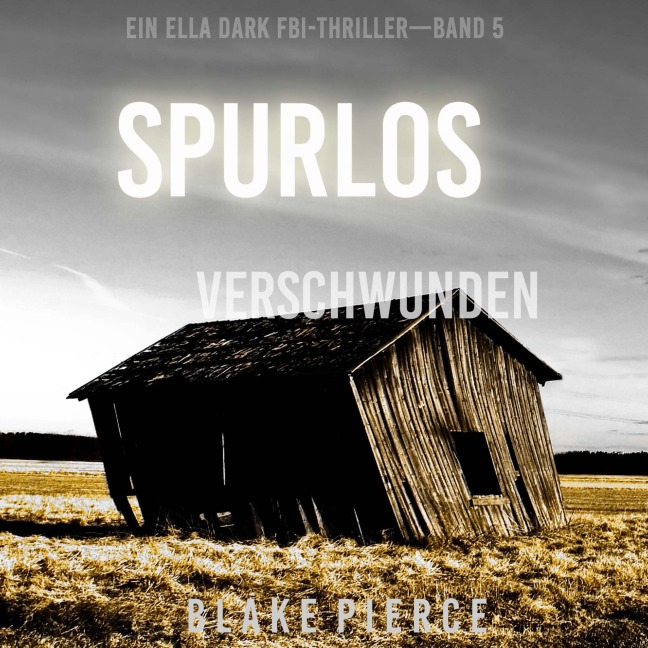 Spurlos Verschwunden (Ein Ella-Dark-Thriller ¿ Band 5) - Blake Pierce