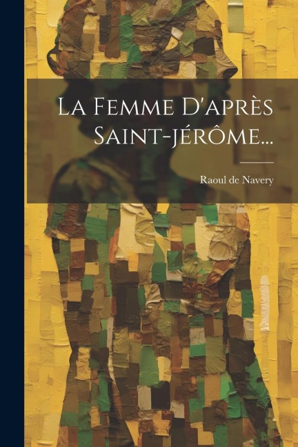 La Femme D'après Saint-jérôme... - Raoul De Navery