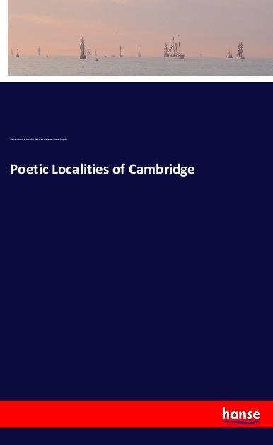 Poetic Localities of Cambridge - William James Stillman, James Russell Lowell, Oliver Wendell Holmes, Henry Wadsworth Longfellow