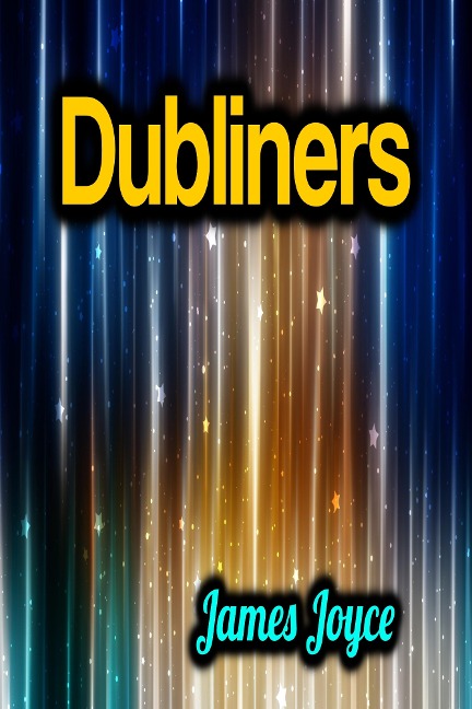 Dubliners - James Joyce - James Joyce