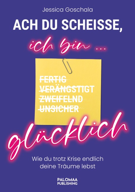 Ach du Scheiße, ich bin glücklich! - Jessica Goschala