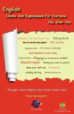 English Idioms and Expressions for Everyone, Yes, Even You! - Reza Mashayekhi