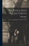Cover-Bild zum Titel 'Pea Ridge And Prairie Grove: Or, Scenes And Incidents Of The War In Arkansas' von 'William Baxter'
