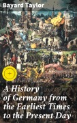 Cover-Bild zum Titel 'A History of Germany from the Earliest Times to the Present Day' von 'Bayard Taylor'