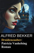 Cover-Bild zum Titel 'Druidenzauber: Patricia Vanhelsing Roman' von 'Alfred Bekker'