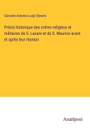Cover-Bild zum Titel 'Précis historique des ordres religieux et militaires de S. Lazare et de S. Maurice avant et après leur réunion' von 'Giovanni-Antonio-Luigi Cibrario'
