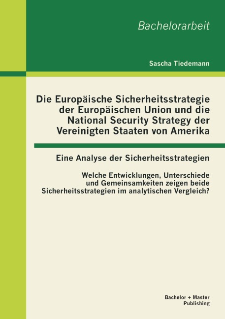 Die Europäische Sicherheitsstrategie der Europäischen Union und die National Security Strategy der Vereinigten Staaten von Amerika - eine Analyse der Sicherheitsstrategien - Sascha Tiedemann