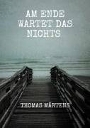 Cover-Bild zum Titel 'Am Ende wartet das Nichts' von 'Thomas Märtens'