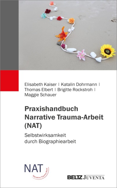 Praxishandbuch Narrative Trauma-Arbeit (NAT) - Elisabeth Kaiser, Thomas Elbert, Katalin Dohrmann, Brigitte Rockstroh, Maggie Schauer