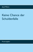 Cover-Bild zum Titel 'Keine Chance der Schuldenfalle' von 'Jörg Willems'