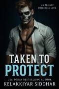 Cover-Bild zum Titel 'Taken to Protect: An Age Gap Forbidden Love' von 'Kelakkiyar Siddhar'