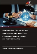 Cover-Bild zum Titel 'DISCIPLINA DEL DIRITTO DERIVATO NEL DIRITTO COMMERCIALE ETIOPE' von 'Sagni Temesgen Negasa'