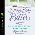Doing Busy Better Lib/E: Enjoying God's Gifts of Work and Rest - Glynnis Whitwer