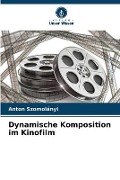 Cover-Bild zum Titel 'Dynamische Komposition im Kinofilm' von 'Anton Szomolányi'