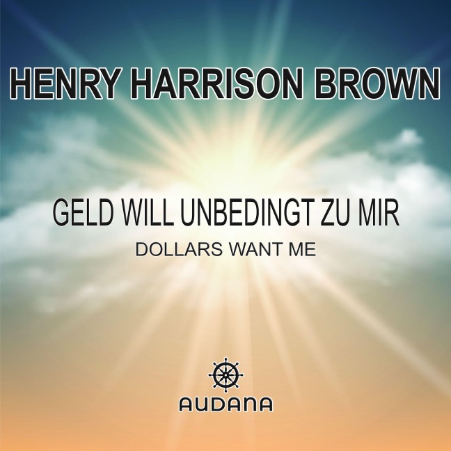 Geld will unbedingt zu mir - Henry Harrison Brown